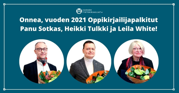 Vuoden 2021 Oppikirjailijapalkinnot saivat Panu Sotkas, Heikki Tulkki ja Leila  White - Suomen tietokirjailijat ry